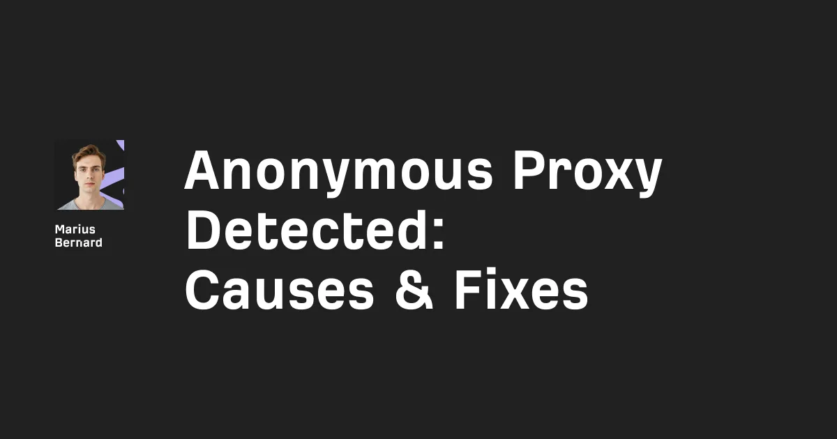Anonymous Proxy Detected: Causes & Fixes in 2026