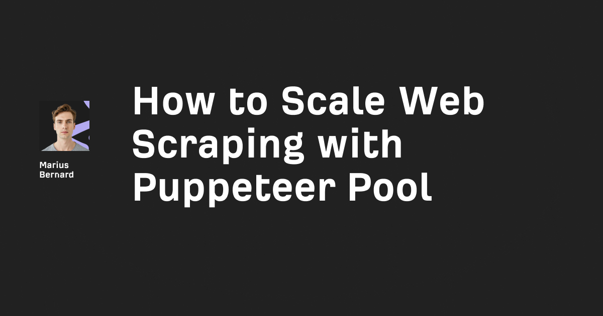 How to Scale Web Scraping with Puppeteer Pool