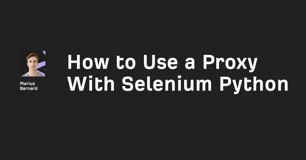 How to Setup Proxies in Selenium (2025 Updated)