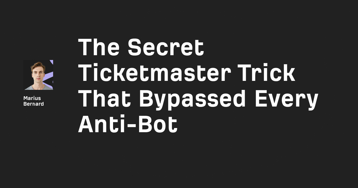 The Secret Ticketmaster Trick That Bypassed Every Anti-Bot