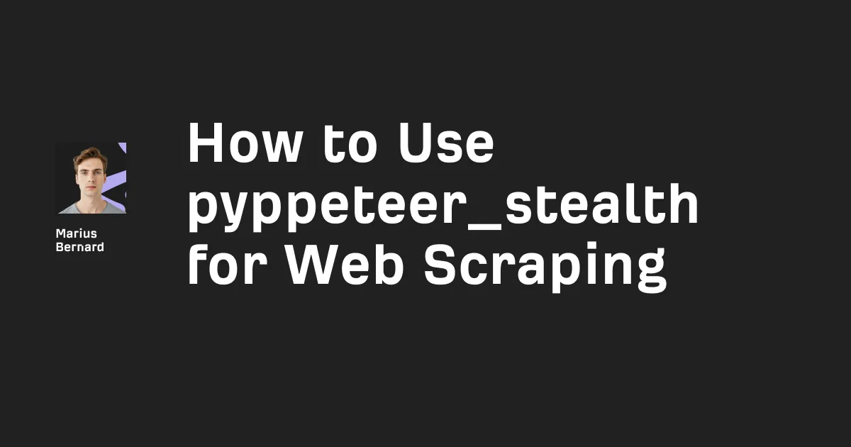 How to Use pyppeteer_stealth for Web Scraping in 5 Steps