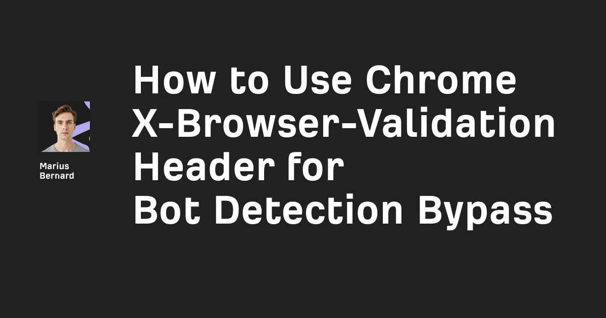 Chrome X-Browser-Validation Header: Bypass Guide 2025