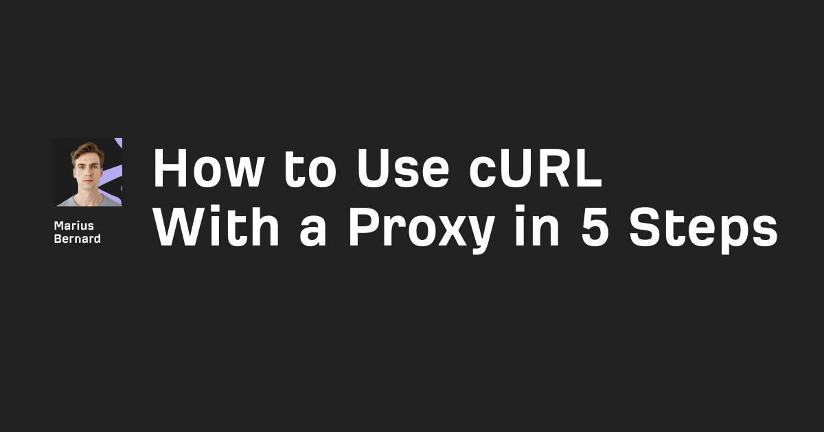 How to Use cURL With a Proxy: Complete Guide (2025)