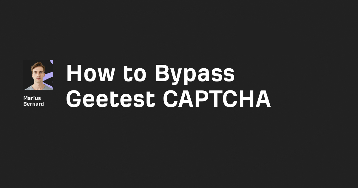 How to Bypass Geetest CAPTCHA in 2026