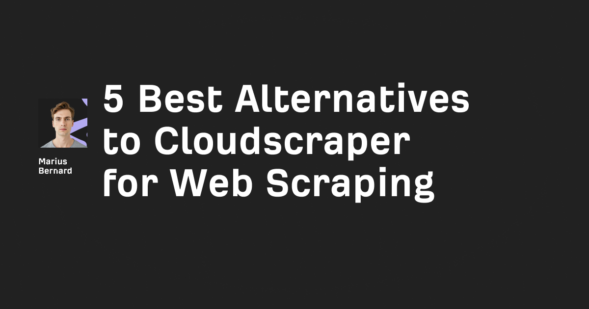 5 Best Alternatives to Cloudscraper for Web Scraping in 2025