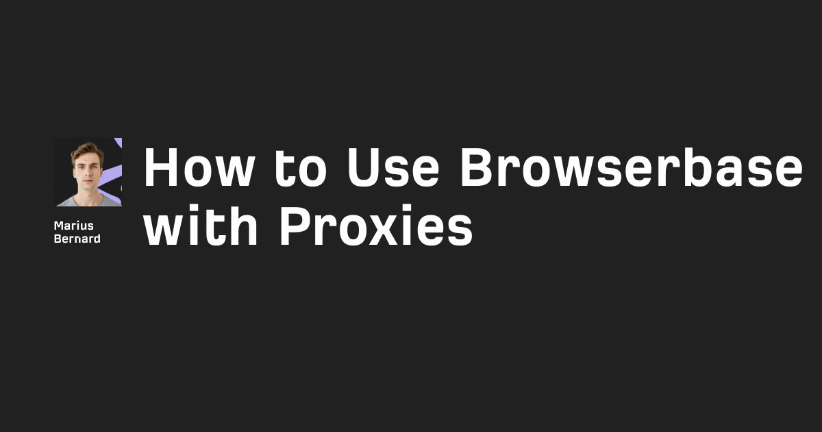 How to Use Browserbase with Proxies in 2025