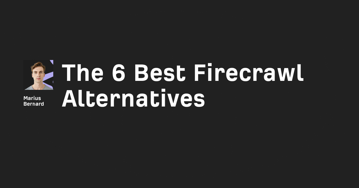 The 6 best Firecrawl alternatives in 2025