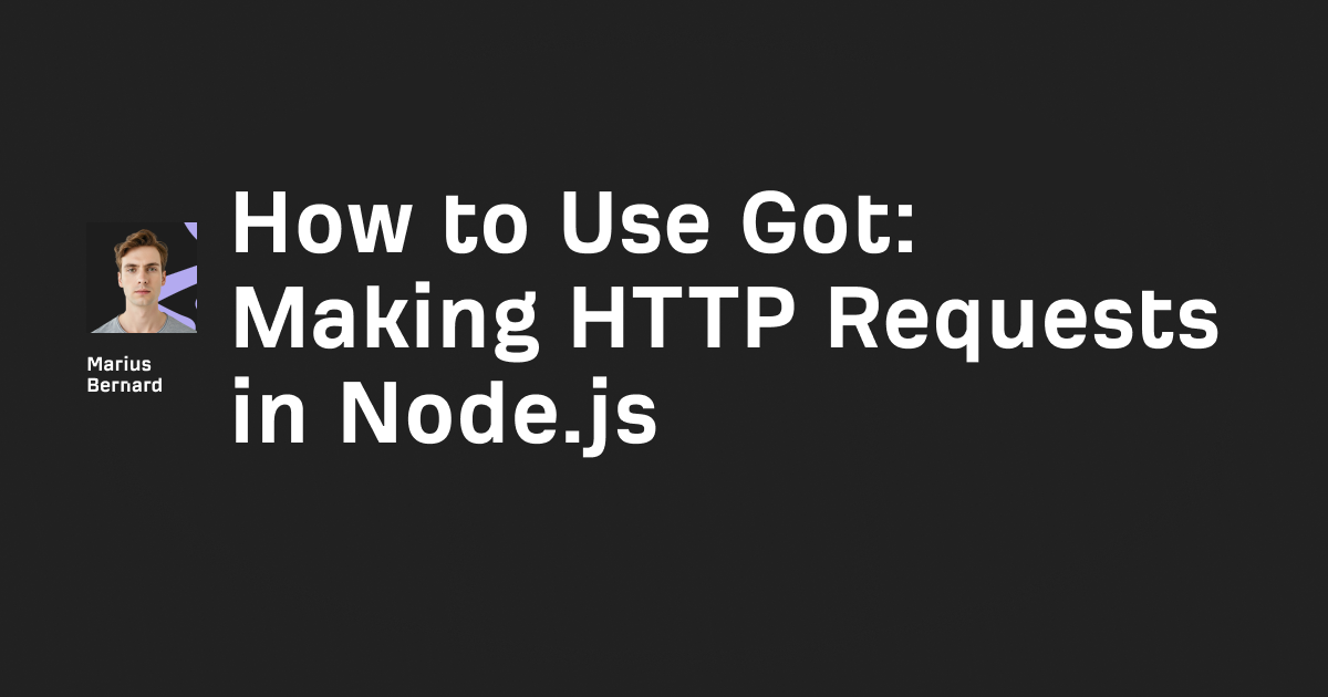 How to Use Got: Making HTTP Requests in Node.js