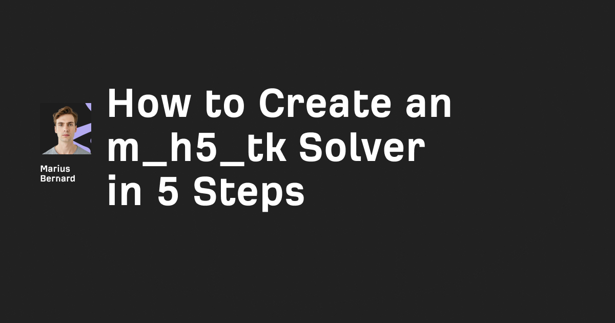How to Create an m_h5_tk Solver in 5 Steps