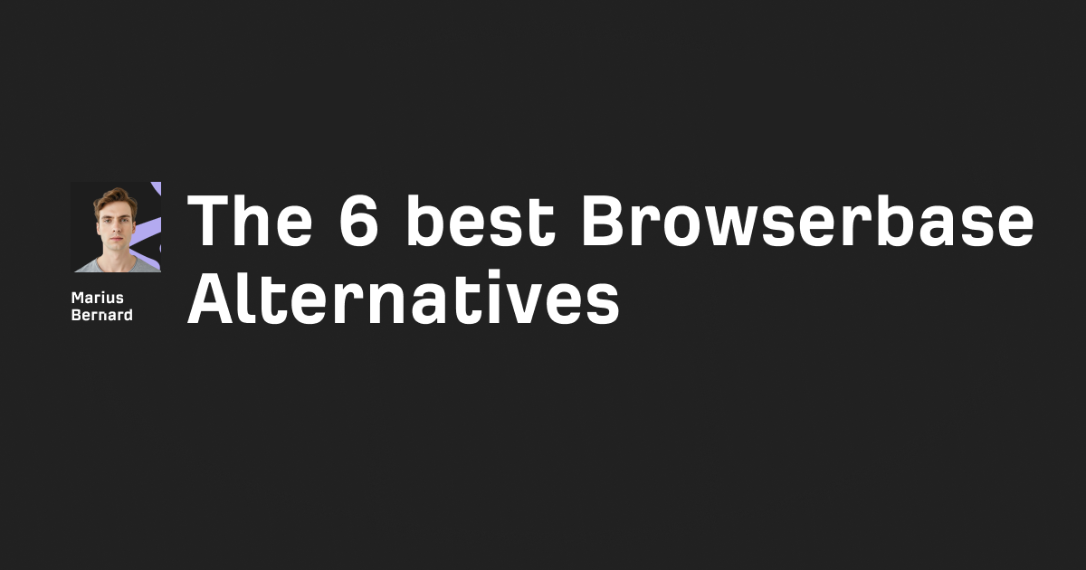 The 6 best Browserbase Alternatives in 2025