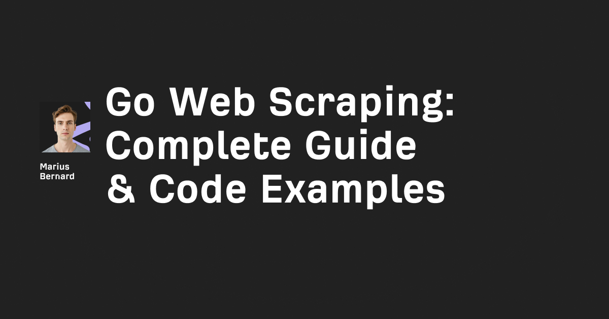 Go Web Scraping: Complete 2025 Guide & Code Examples