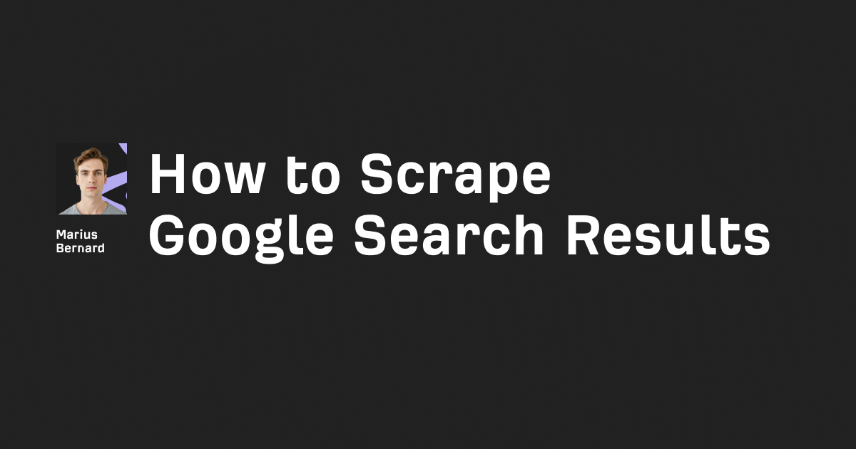 How to Scrape Google Search Results in 2025