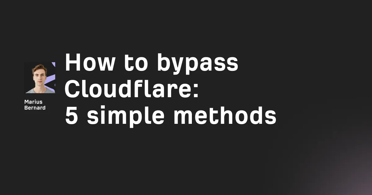 How to bypass Cloudflare in 2026: 7 methods that work