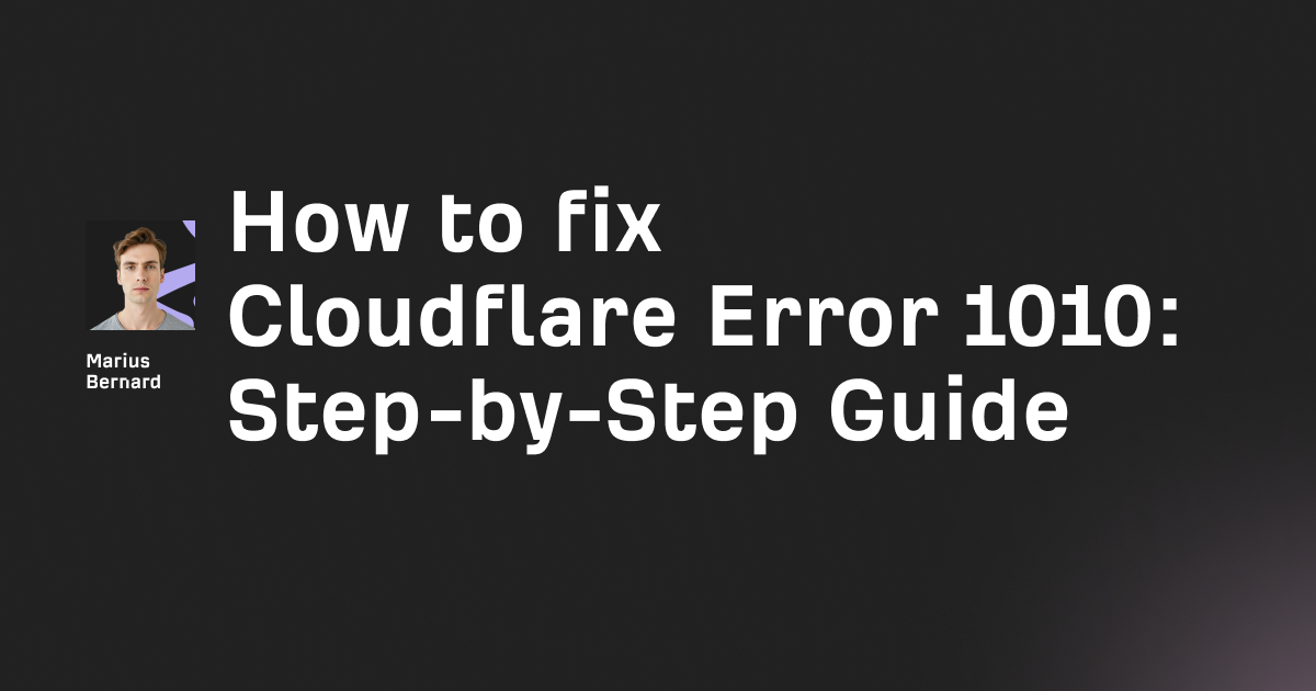 How to fix Cloudflare Error 1010: Step-by-Step Guide