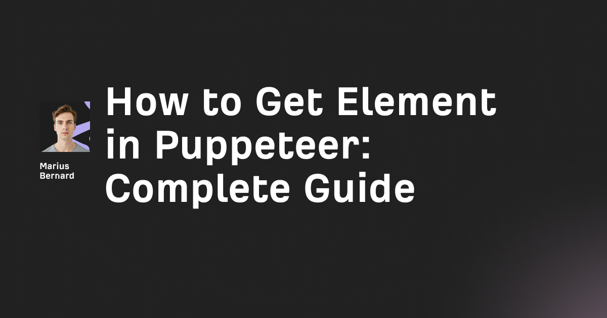 How to Get Element in Puppeteer: Complete Guide in 2026