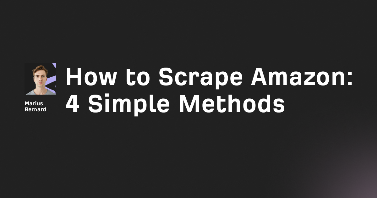 How to scrape Amazon in 2026: 4 simple methods