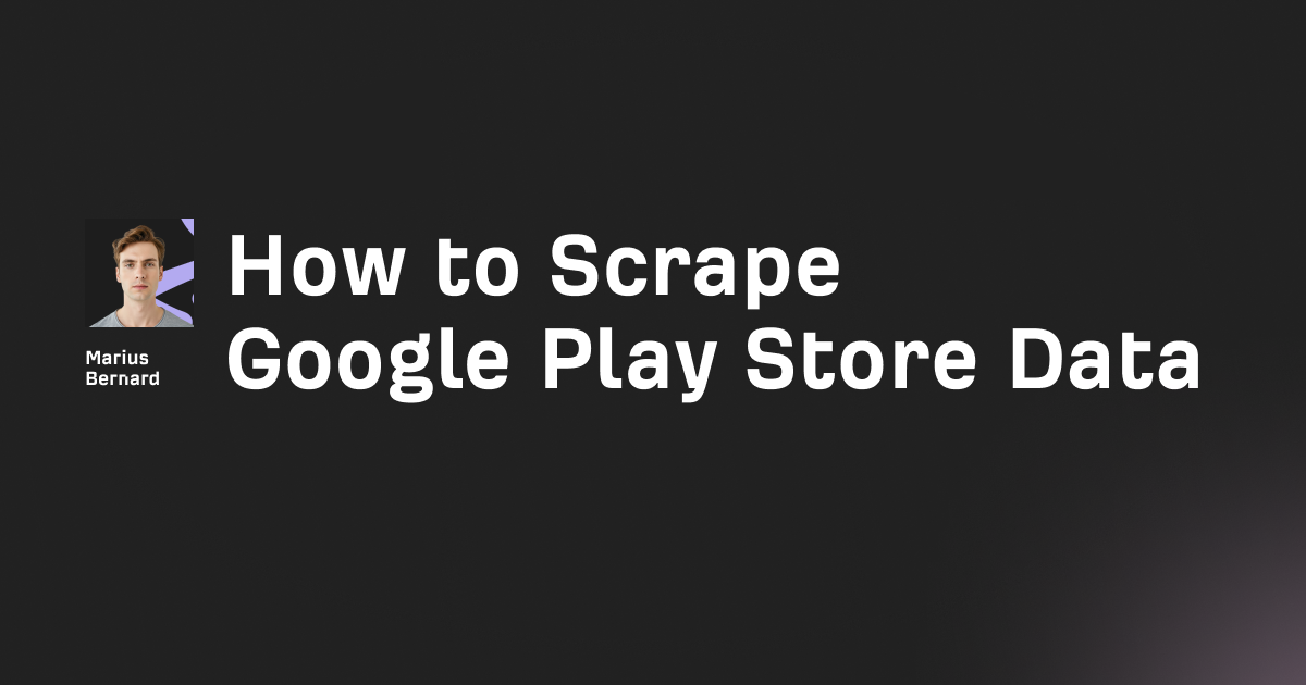 How to scrape Google Play Store data in 2026