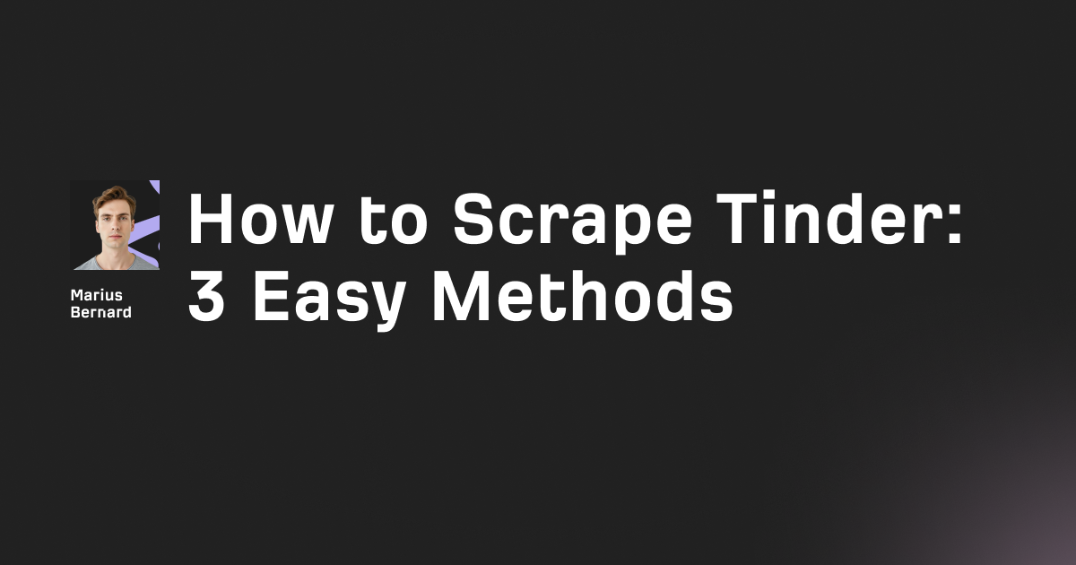 How to scrape Tinder in 2026: 3 easy methods