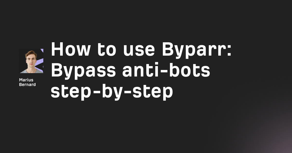 How to use Byparr in 2026: Bypass anti-bots step-by-step