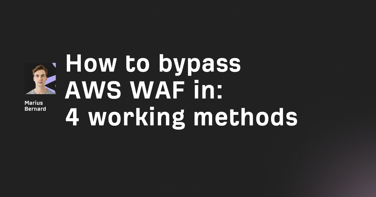 How to bypass AWS WAF in 2026: 4 working methods