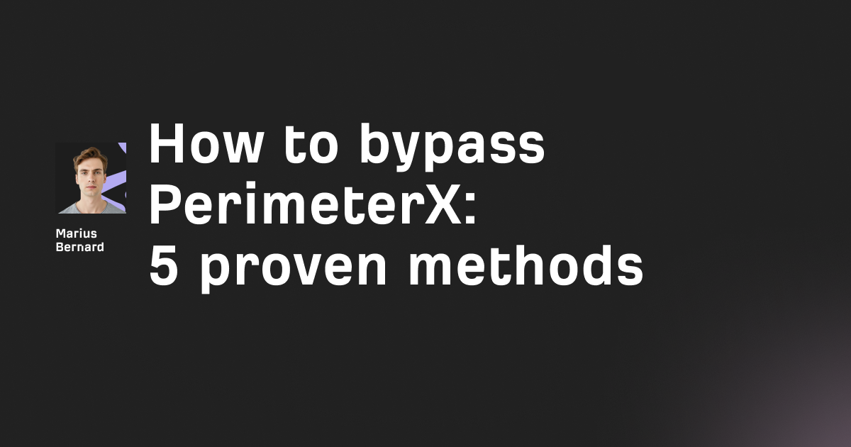 How to bypass PerimeterX in 2026: 5 proven methods