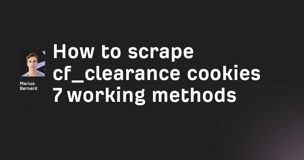 How to scrape cf_clearance cookies in 2026: 7 working methods