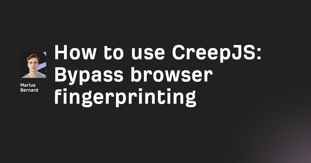 How to use CreepJS in 2026: Bypass browser fingerprinting