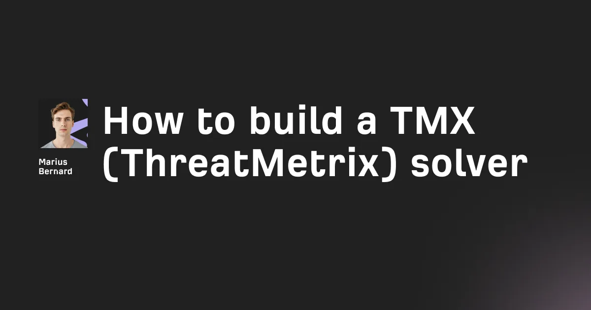 How to build a TMX (ThreatMetrix) solver in 2026