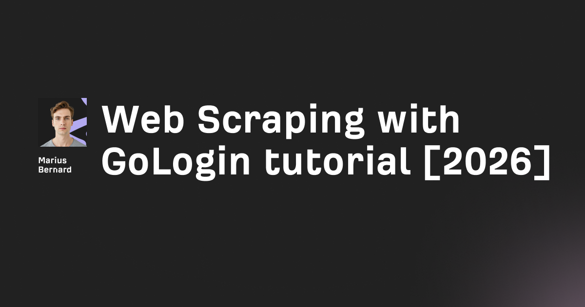 Web Scraping with GoLogin tutorial [2026]