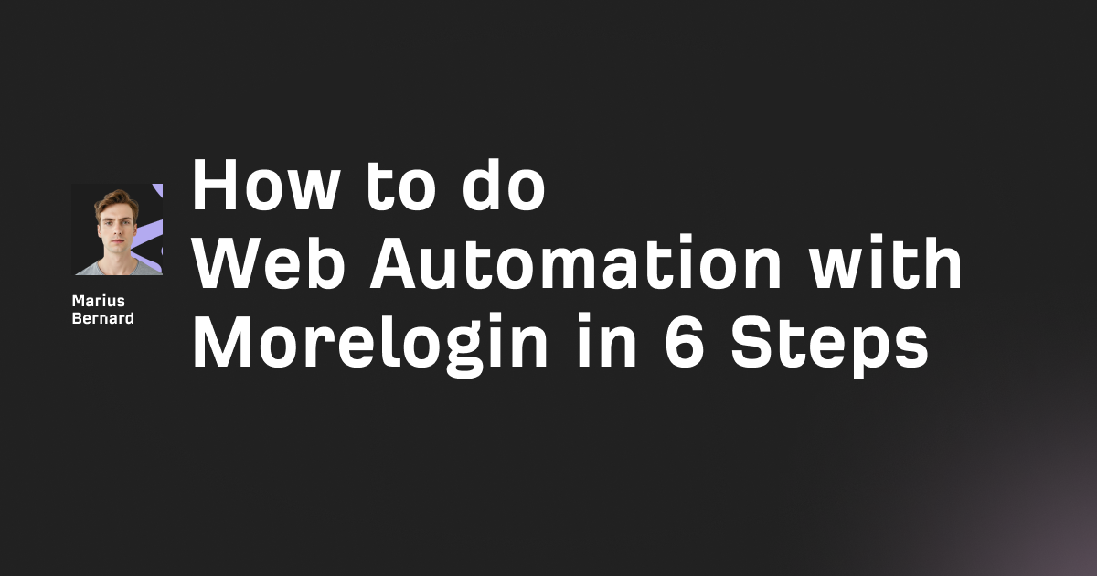 How to do Web Automation with Morelogin in 6 Steps