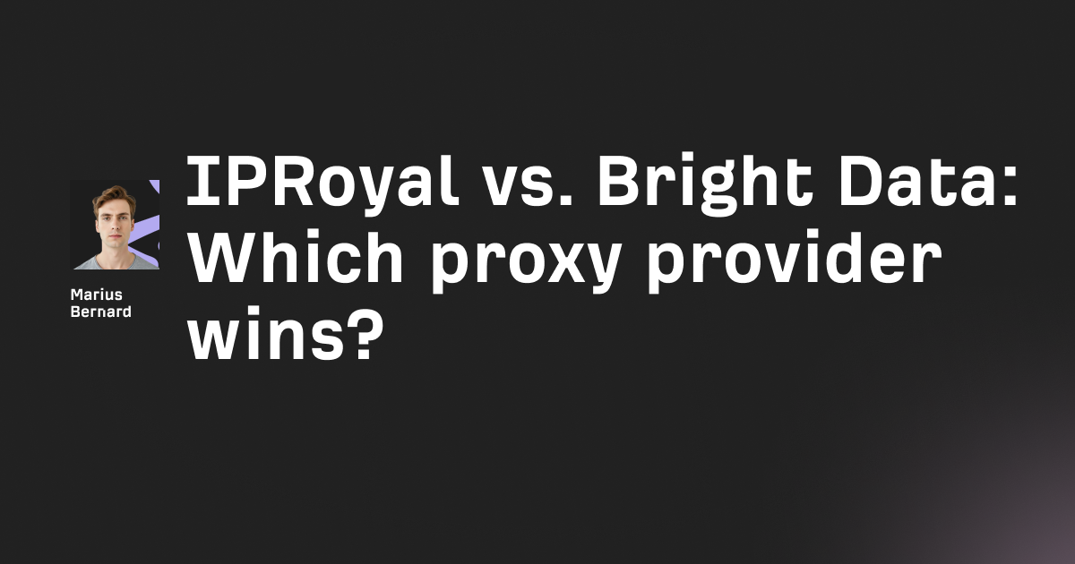 IPRoyal vs. Bright Data: Which proxy provider wins?