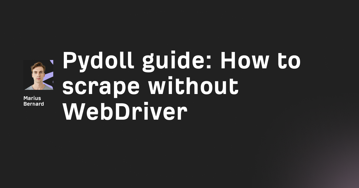 Pydoll guide: How to scrape without WebDriver (2026)
