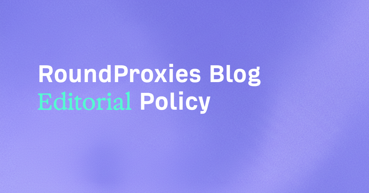 Roundproxies blog editorial policy