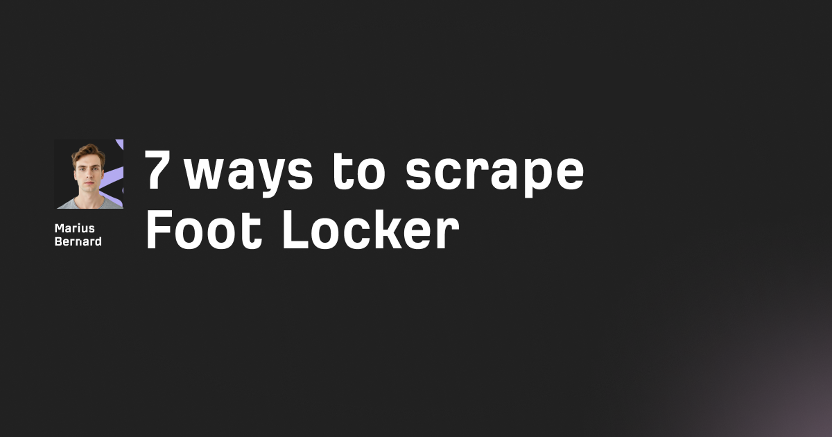 7 ways to scrape Foot Locker