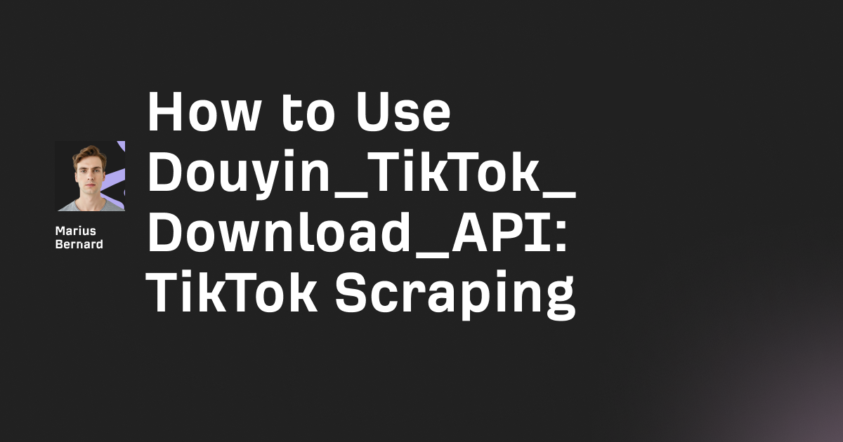 How to Use Douyin_TikTok_Download_API in 2026: TikTok Scraping