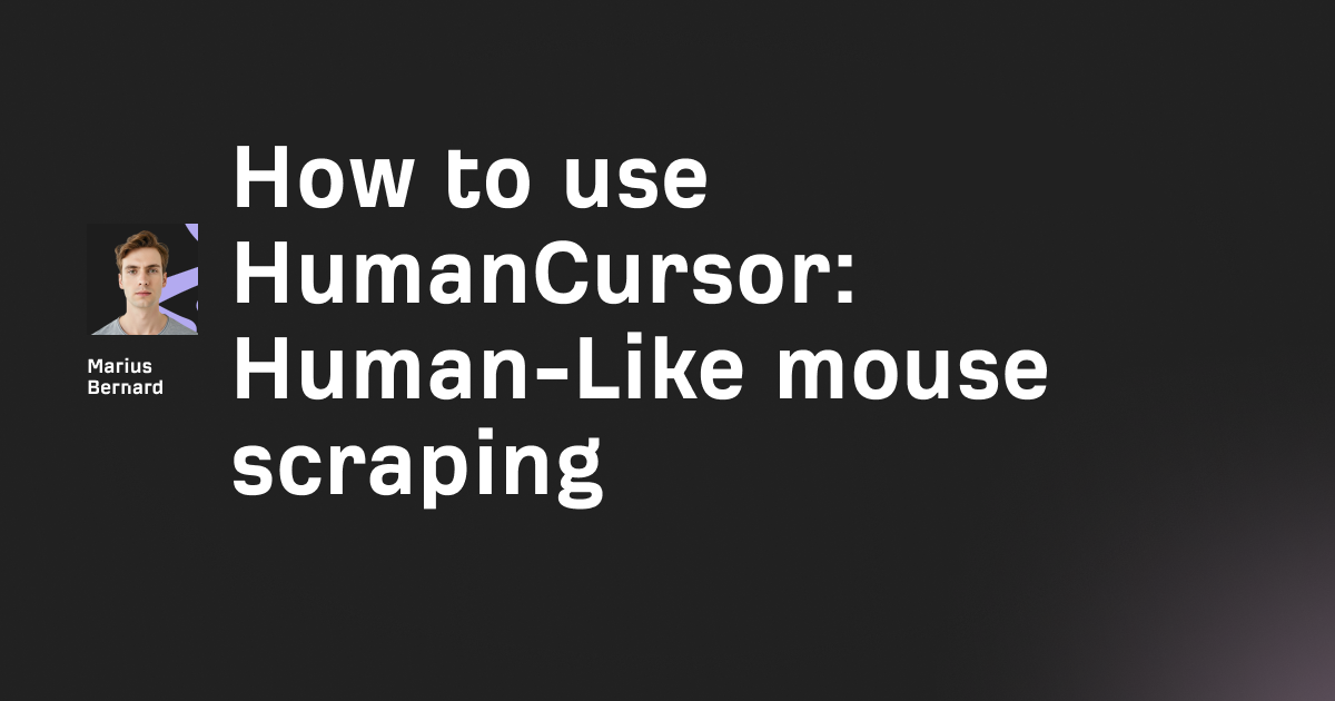 How to use HumanCursor in 2026: Human-Like mouse scraping