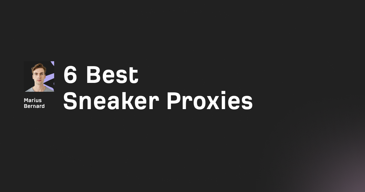 6 Best Sneaker Proxies in 2026