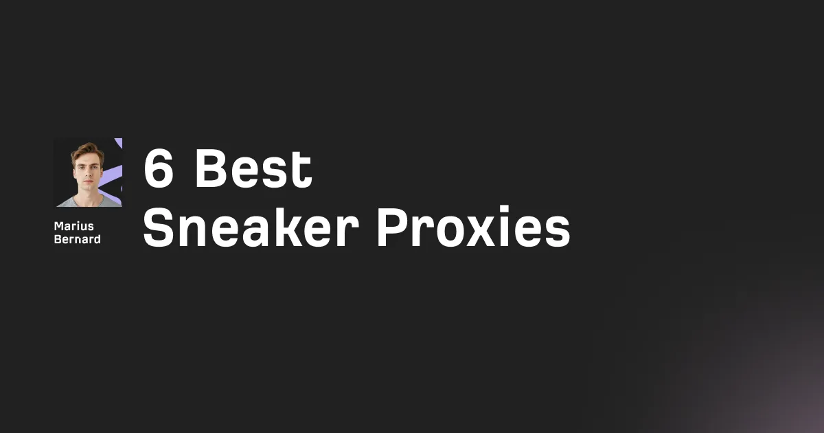 6 Best Sneaker Proxies in 2026