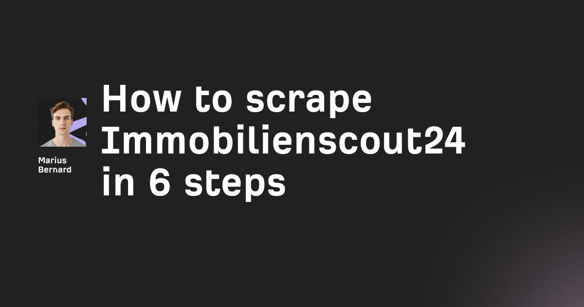 How to scrape Immobilienscout24 in simple 6 steps