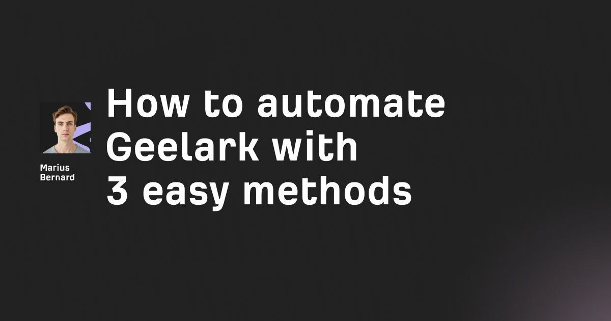 How to automate Geelark with 3 easy methods