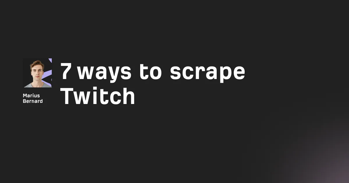 7 ways to scrape Twitch in 2026